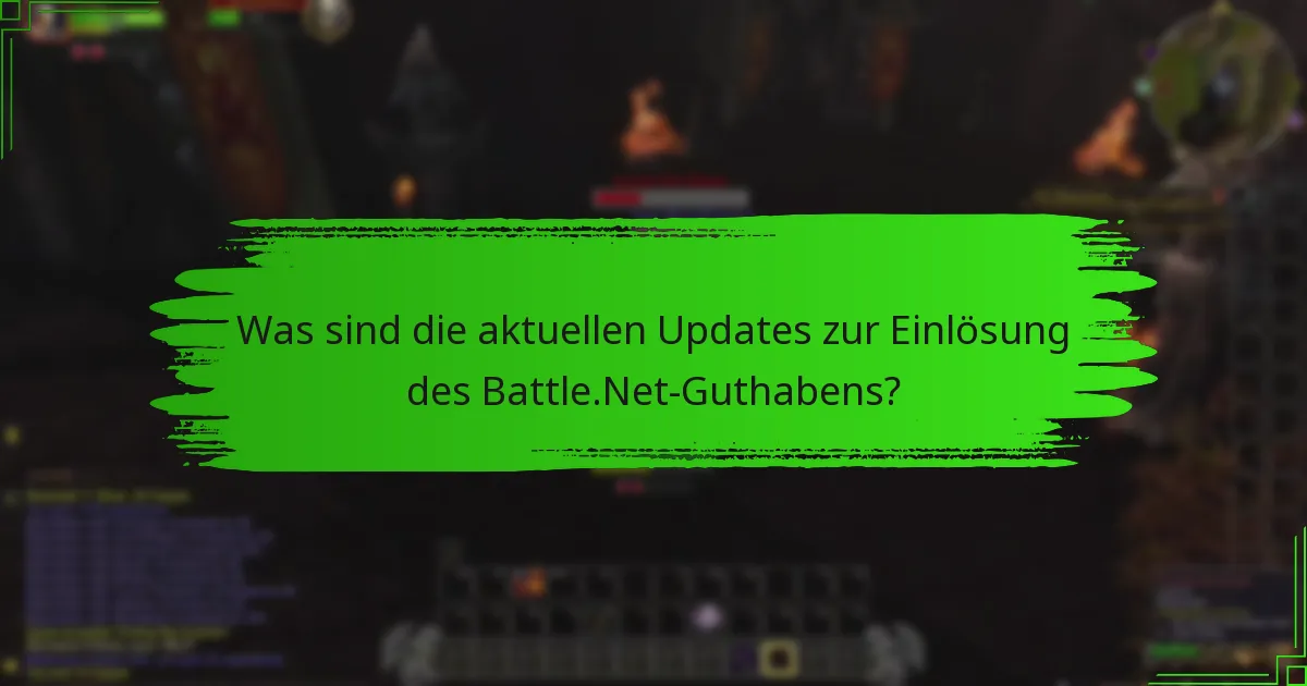 Was sind die aktuellen Updates zur Einlösung des Battle.Net-Guthabens?