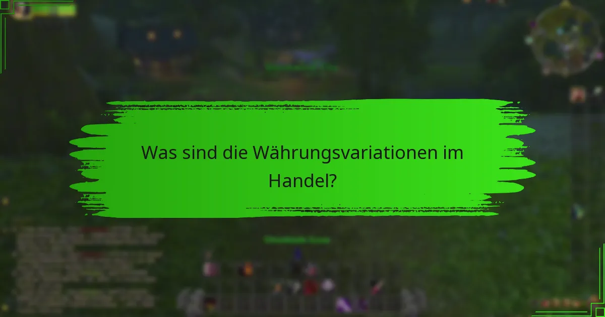 Was sind die Währungsvariationen im Handel?