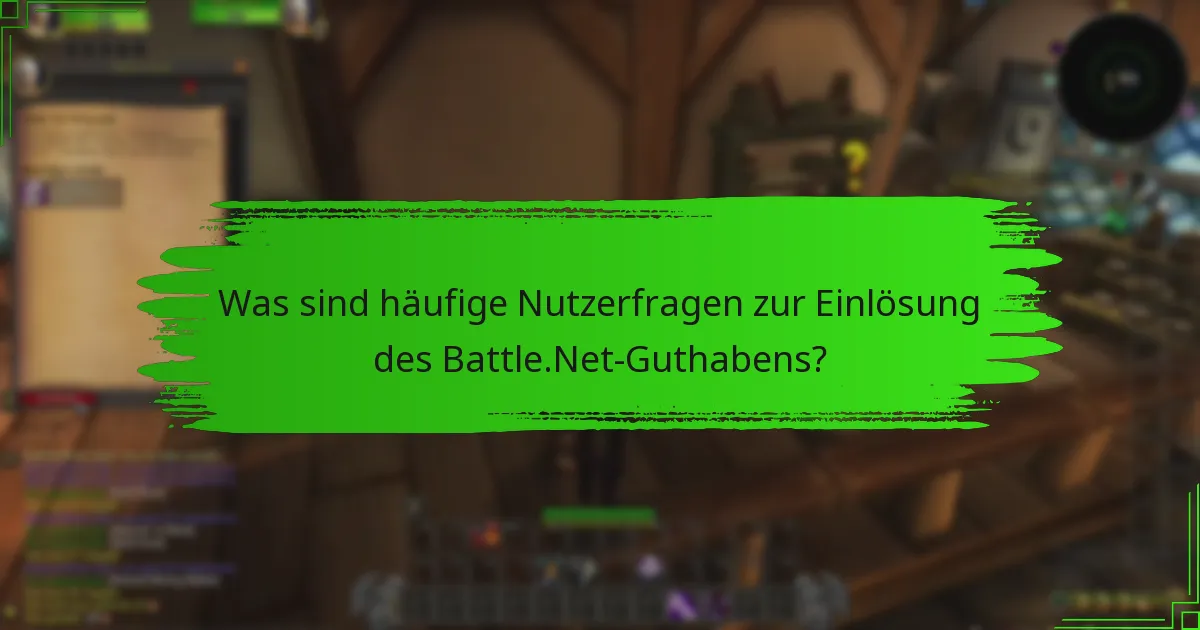 Was sind häufige Nutzerfragen zur Einlösung des Battle.Net-Guthabens?