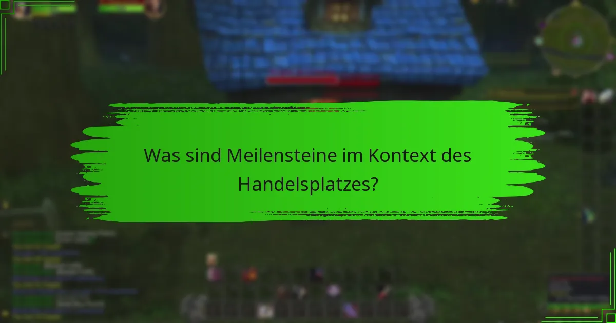 Was sind Meilensteine im Kontext des Handelsplatzes?