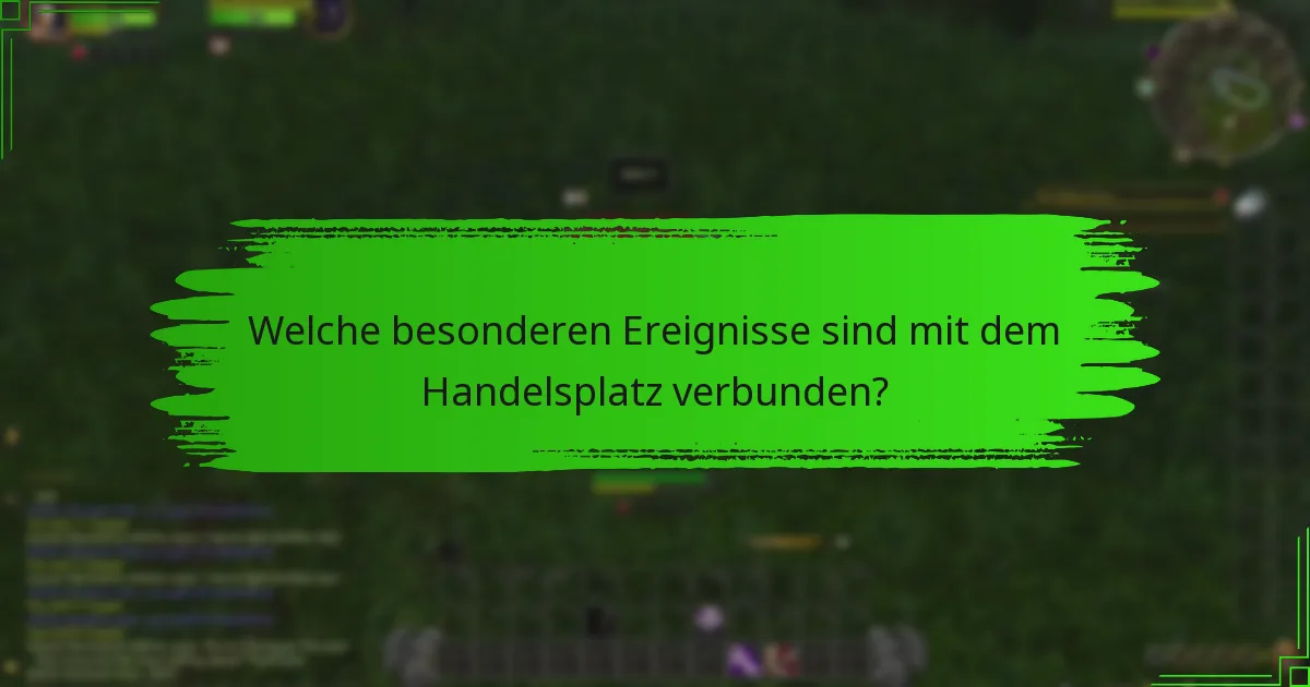 Welche besonderen Ereignisse sind mit dem Handelsplatz verbunden?
