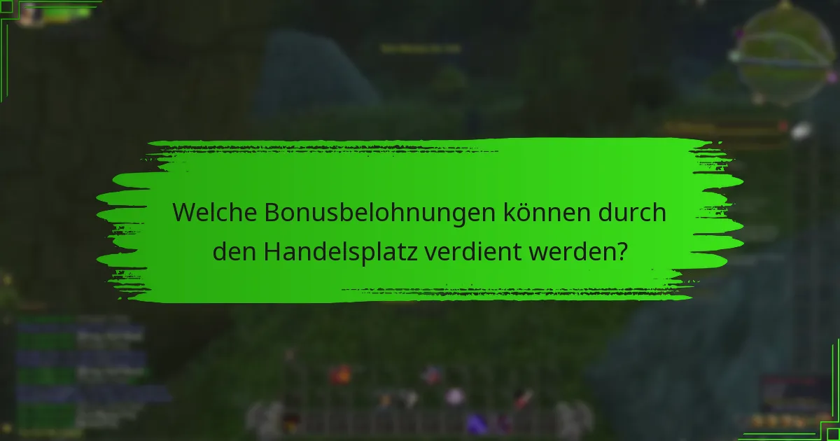 Welche Bonusbelohnungen können durch den Handelsplatz verdient werden?