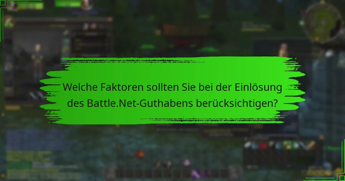 Welche Faktoren sollten Sie bei der Einlösung des Battle.Net-Guthabens berücksichtigen?