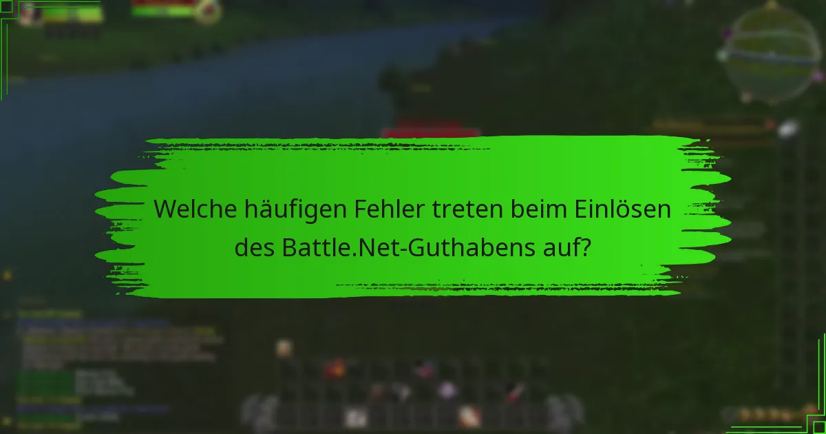 Welche häufigen Fehler treten beim Einlösen des Battle.Net-Guthabens auf?