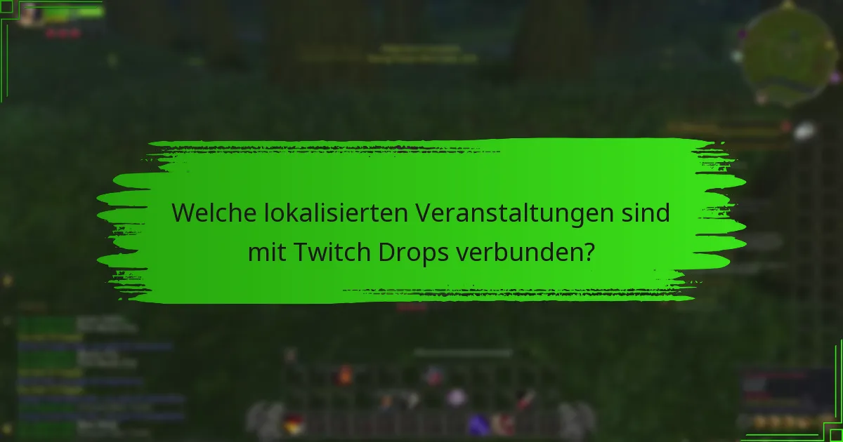 Welche lokalisierten Veranstaltungen sind mit Twitch Drops verbunden?