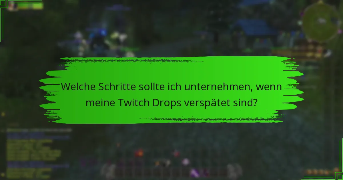 Welche Support-Optionen stehen für Probleme mit Twitch Drops zur Verfügung?