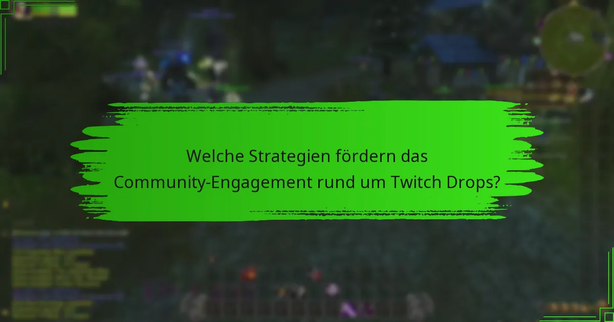 Welche Strategien fördern das Community-Engagement rund um Twitch Drops?